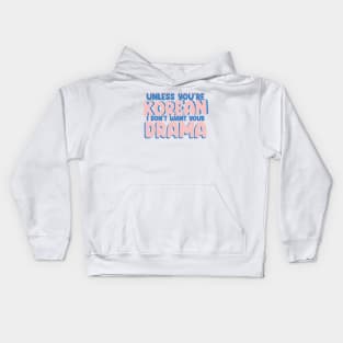 Unless You're Korean, I Don't Want Your Drama - Funny K-Drama Quotes Kids Hoodie